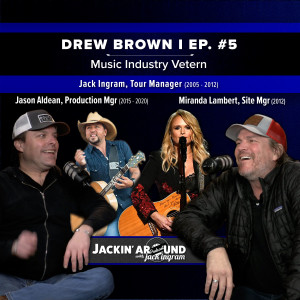DREW BROWN (Jason Aldean’s Prod. Mgr. during Vegas Shooting & Ingram’s Tour Mgr. from ’05-’12) & Jack Ingram (Jackin’ Around Show I EP. #5 - Part 1))