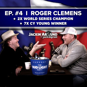 ROGER CLEMENS I & Jack Ingram - Part 1 (Jackin’ Around Show I EP. #4)