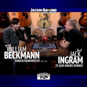 WILLIAM BECKMANN & Jack Ingram (Jackin’ Around Show  I  EP. #25)