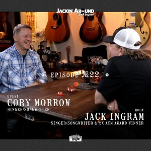 CORY MORROW & Jack Ingram (Jackin’ Around Show I EP. #22)