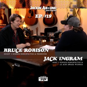 BRUCE ROBISON & Jack Ingram (Jackin’ Around SHOW I EP. #19)