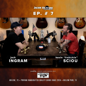 KEVIN ”FRENCHIE” SCIOU (Ingram Guitarist of 15 yrs ) & Jack Ingram (Jackin’ Around Show I EP. #7)