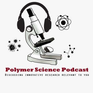 Episode 4: Talking to Dr Joshua Tropp about specializing in conjugated polymers for applications in sensors and flexible electronics