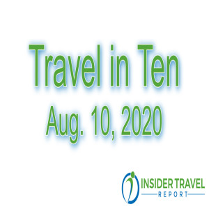 Top Travel Stories of the Week on “Travel in Ten” (8/10/20)