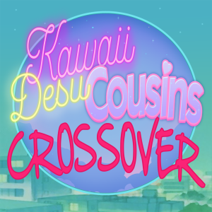 Kawaii Desucousins: Origins || They're Not Cousins Bonus Episode