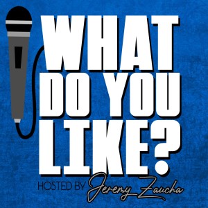 What Do You Like? Podcast.........Coming Soon!