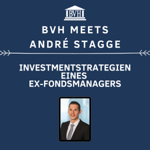 BVH meets André Stagge - Investmentstrategien eines Ex-Fondsmanagers