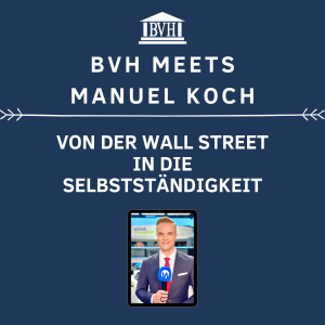 BVH meets Manuel Koch - Von der Wall Street in die Selbstständigkeit