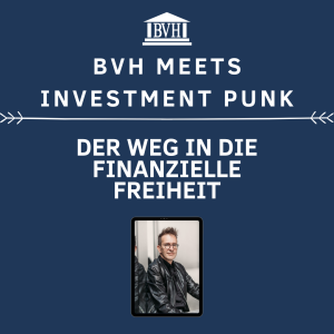 BVH meets Investment Punk – Der Weg in die finanzielle Freiheit