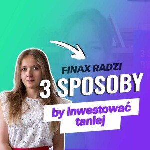 Finax radzi | 3 sposoby, by inwestować jeszcze taniej