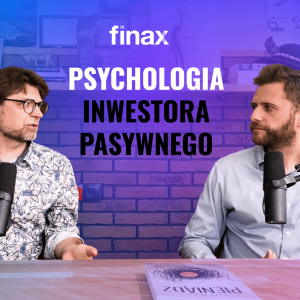 Finax | Co siedzi w głowie pasywnego inwestora?