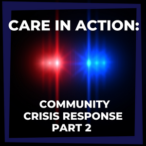 Care in Action: Community Crisis Response Part 2