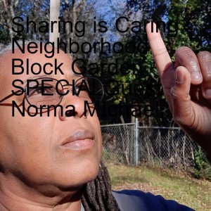 Sharing is Caring Neighborhood Block Garden SPECIALGuest Norma MIchael