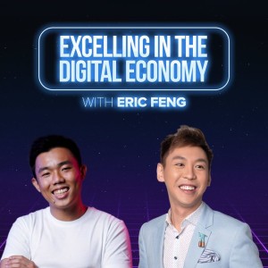 Excel In The Digital Economy: Eric Feng x Lenney Leong