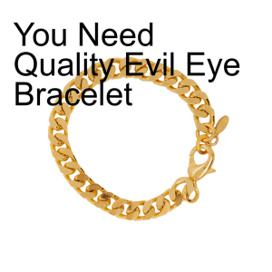You Need Quality Evil Eye Bracelet