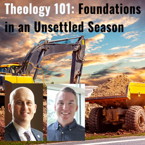 Theology 101: Foundations in an Unsettled Season