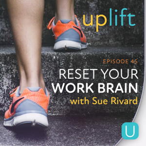 Reset Your Work Brain with Sue Rivard