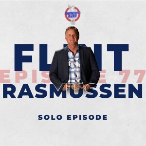 Episode 77 - Flint’s Solo Podcast