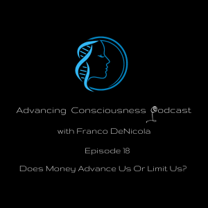 Does Money Advance Us Or Limit Us? (Episode 18)