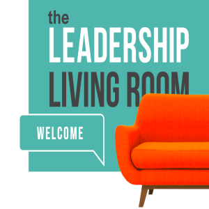 EPISODE 0 - "Welcome to The Leadership Living Room!"