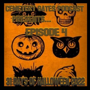 Cemetery Gates Podcast: 31 Days of Halloween 2022 Episode 4