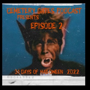Cemetery Gates Podcast: 31 Days of Halloween 2022 Episode 2