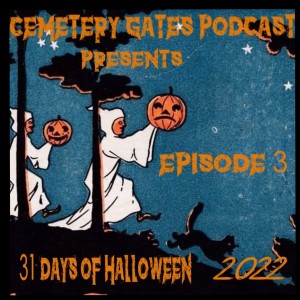 Cemetery Gates Podcast: 31 Days of Halloween 2022 Ep3