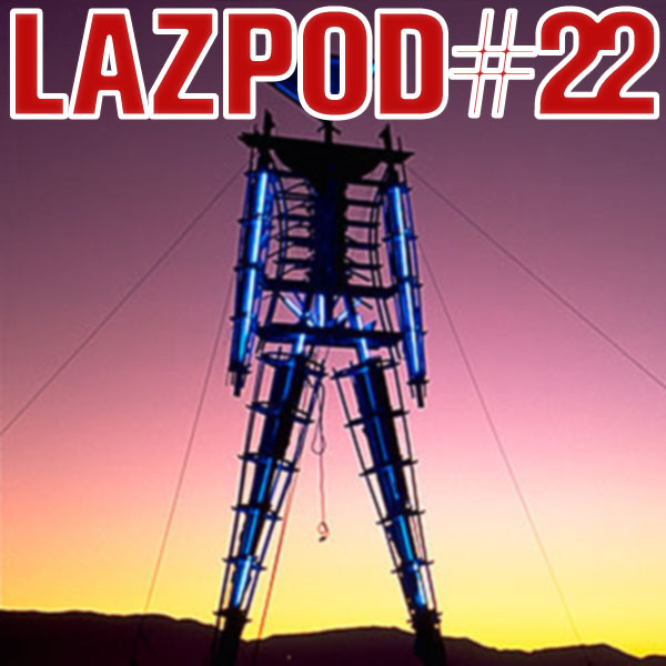 LAZPOD #22 - Burning Man Special Edition