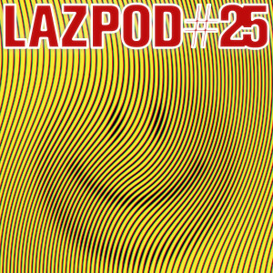 LAZPOD #25