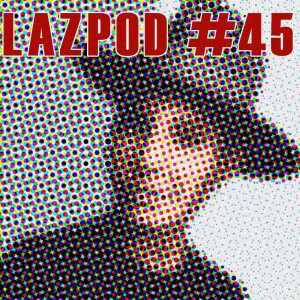 Lazpod #45