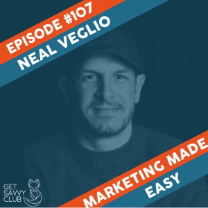 #107: Podcasts for Marketing with Neal Veglio