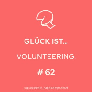 Glück ist, Volunteering. Folge 62