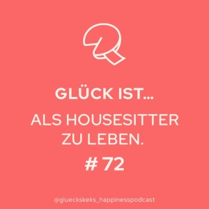 Glück ist ... als Housesitter zu leben. Folge 72