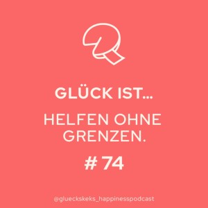 Glück ist, Helfen ohne Grenzen. Folge 74