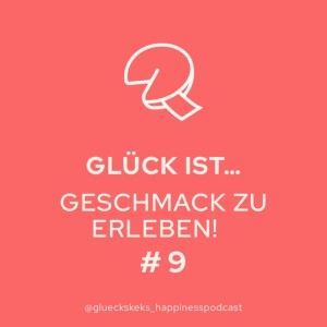 Glück ist, Geschmack zu erleben! Folge 9