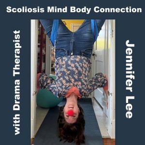 Jennifer Lee, Drama Therapist, on the Scoliosis Mind Body Connection