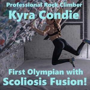 Professional Rock Climber Kyra Condie on Scoliosis Spinal Fusion and the Tokyo Olympics