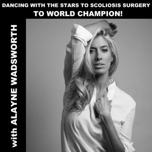Alayne Wadsworth on Dancing With the Stars, Scoliosis Surgery, and becoming a World Champion