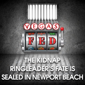 The Kidnap Ringleader’s Fate Is Sealed in Newport Beach