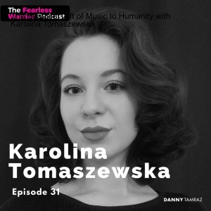The Beautiful Gift of Music to Humanity with Karolina Tomaszewska