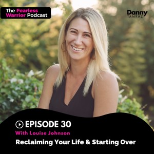 Reclaiming Your Life & Starting Over with Louise Johnson