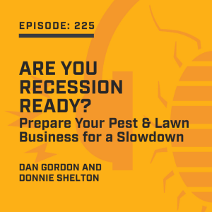 Episode 225: Are You Recession-Ready? Prepare Your Pest & Lawn Business for a Slowdown