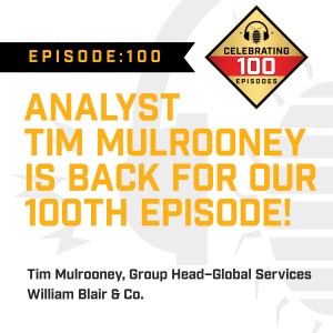 Episode 100:  Analyst Tim Mulrooney Is Back for Our 100th Episode!