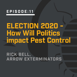 Episode:11 - Election 2020 - How Will Politics impact Pest Control