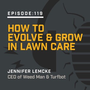 Episode 119:  How to Evolve & Grow in Lawn Care