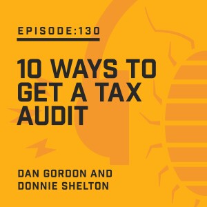 Episode 130:  10 Ways to Get a Tax Audit