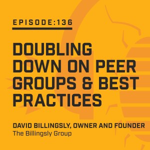 Episode 136:  Doubling Down on Peer Groups & Best Practices