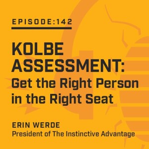 Episode 142:   Kolbe Assessment: Get the Right Person in the Right Seat