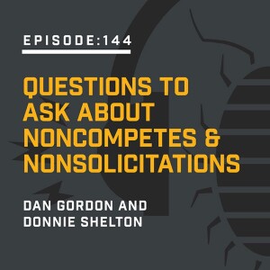 Episode 144:  Questions to Ask about Noncompetes & Nonsolicitations