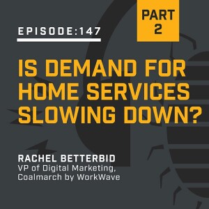 Episode 147:  Is Demand for Home Services Slowing Down? Part 2